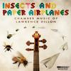 Insects and Paper Airplanes: Chamber Music of Lawrence Dillon