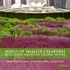 Songs of Smaller Creatures and other American Choral Works