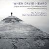 When David Heard: English & American Choral Masterpieces of the 20th Century