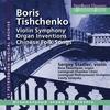 Tishchenko - Violin Symphony, Organ Inventions, Chinese Folk Songs