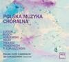 Polish Choral Music: Luciuk, Kilar, Penderecki, etc.