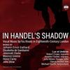 In Handels Shadow: Vocal Music by his Rivals in 18th-Century London