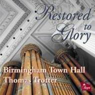 Restored to Glory - the Organ of Birmingham Town Hall                    