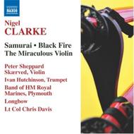 Nigel Clarke - Samurai, Black Fire, Miraculous Violin, etc | Naxos 8570429