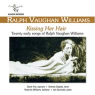 Kissing Her Hair: Twenty Early Songs of Ralph Vaughan Williams | Albion Records ALB002