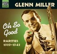 Glenn Miller - Oh So Good...Rarities 1940-43