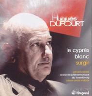 Hugues Dufourt - Le Cypres Blanc, Surgir | Timpani 1C1112