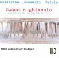Sciarrino / Gesualdo / Fedele - Fuoco e Ghiaccio (madrigals)