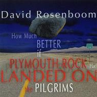David Rosenboom - How Much Better if Plymouth Rock had landed on the Pilgrims | New World Records NW80689