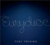 Toby Twining - Eurydice | Cantaloupe CA21068
