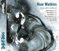 Huw Watkins - In My Craft or Sullen Art | NMC Recordings NMCD164
