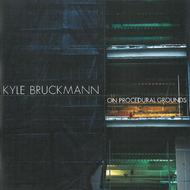 Kyle Bruckmann - On Procedural Grounds  | New World Records NW80725
