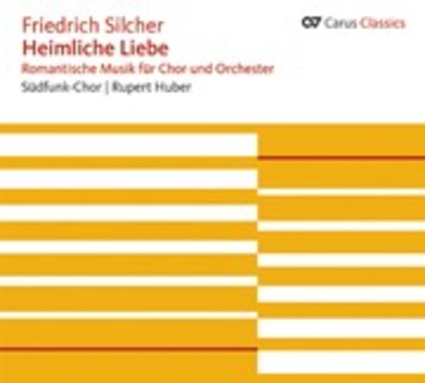 Silcher - Heimliche Liebe (Romantic Music for Choir & Orchestra) | Carus CAR83322