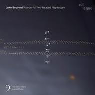 Luke Bedford - Wonderful Two-Headed Nightingale