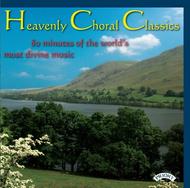 Heavenly Choral Classics (80 minutes of the world�s most divine music)