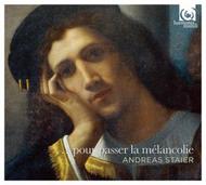 Andreas Staier: Pour passer la Melancholie