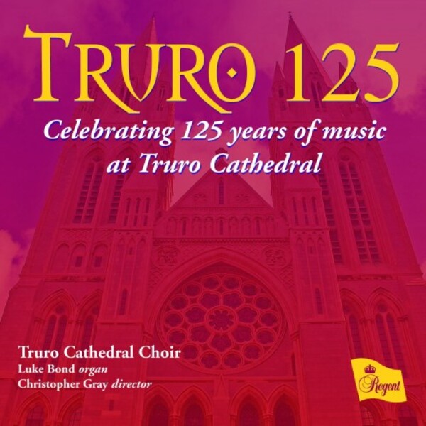 Truro 125: Celebrating 125 years of music at Truro Cathedral | Regent Records REGCD422