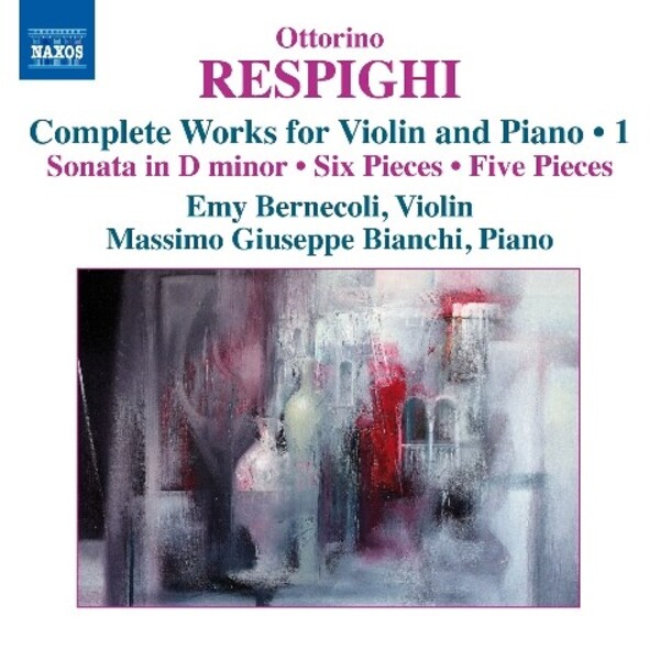 Respighi - Complete Works for Violin and Piano Vol.1