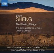 Bright Sheng - The Blazing Mirage, Songs and Dances of Tears, Colors of Crimson