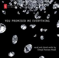 You promised me everything: Vocal and choral works by Cheeryl Frances-Hoad