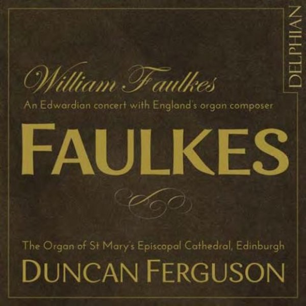 William Faulkes - An Edwardian Concert with Englands Organ Composer | Delphian DCD34148