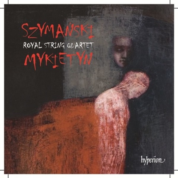 Szymanski / Mykietyn - Music for String Quartet | Hyperion CDA68085