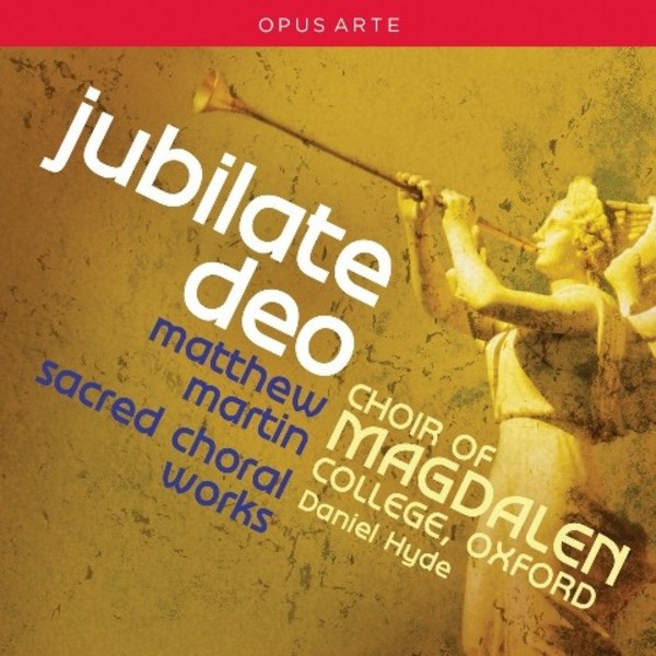 Jubilate Deo: Sacred Choral Works by Matthew Martin | Opus Arte OACD9030D