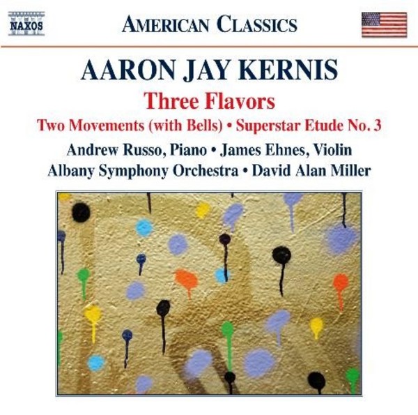 Aaron Jay Kernis - Three Flavors, Two Movements, Superstar Etude No.3 | Naxos - American Classics 8559711