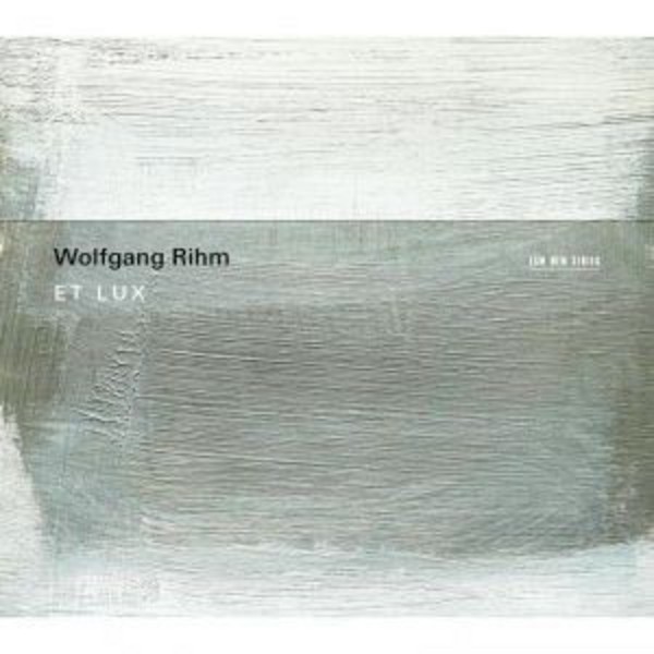 Wolfgang Rihm - Et Lux | ECM New Series 4811585