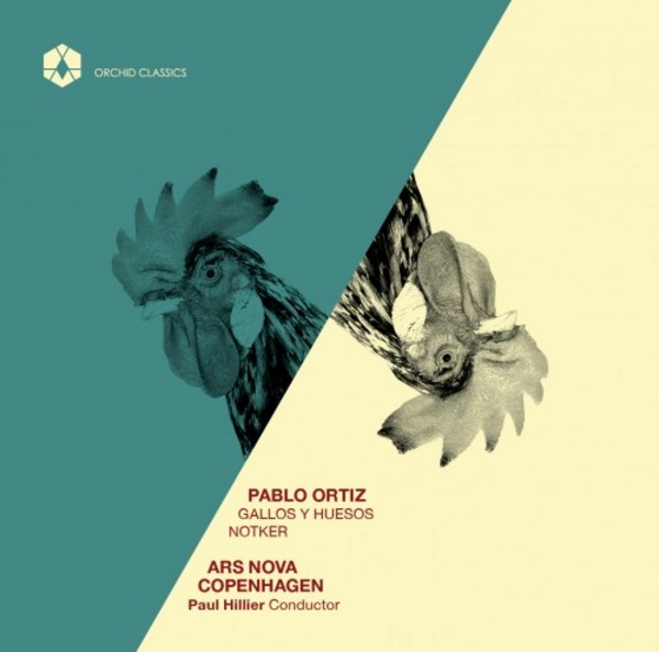 Pablo Ortiz - Gallos y Huesos, Notker | Orchid Classics ORC100048