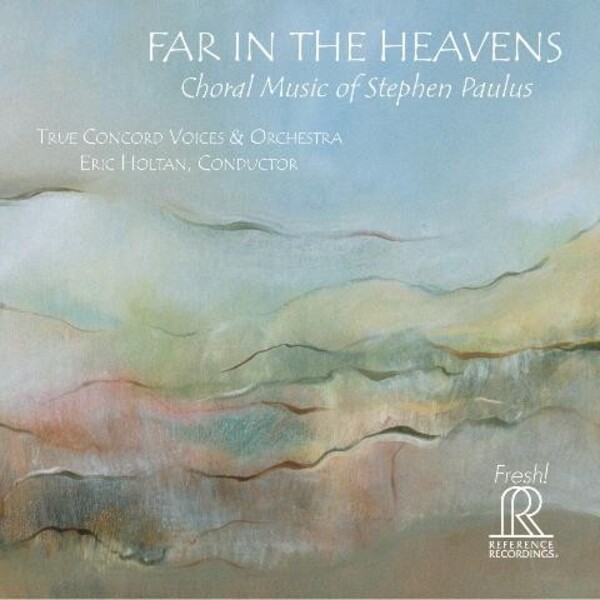 Far in the Heavens: Choral Music of Stephen Paulus | Reference Recordings FR716