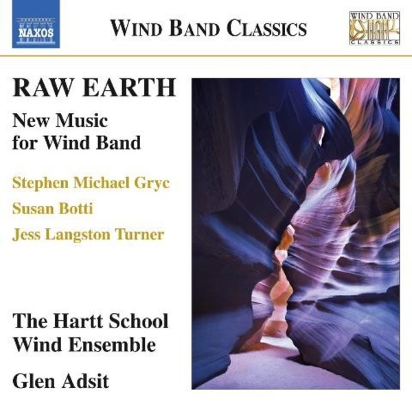 Raw Earth: New Music for Wind Band | Naxos - Wind Band Classics 8573342
