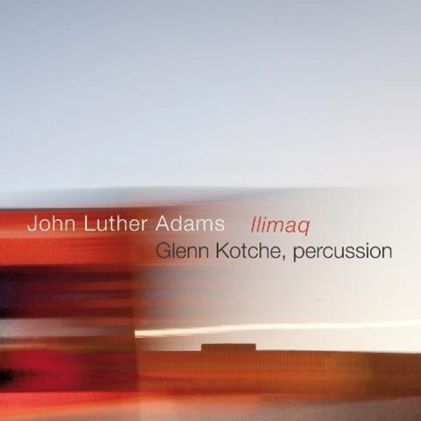 John Luther Adams - Ilimaq | Cantaloupe CA21112