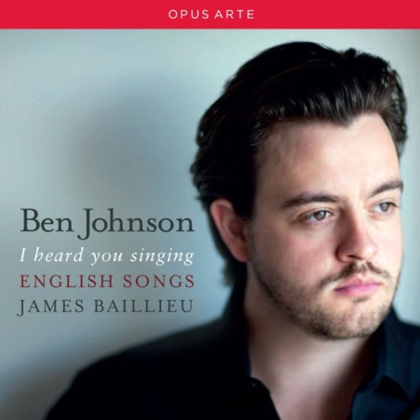 Ben Johnson: I heard you singing (English Songs) | Opus Arte OACD9032D