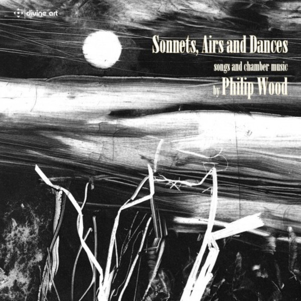 Sonnets, Airs & Dances: Songs & chamber music by Philip Wood | Divine Art DDA25131