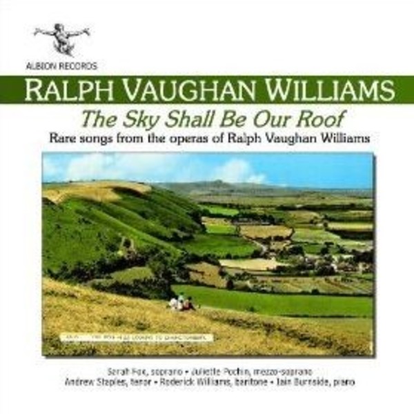 Vaughan Williams - The Sky Shall Be Our Roof: Rare songs from the operas | Albion Records ALB001