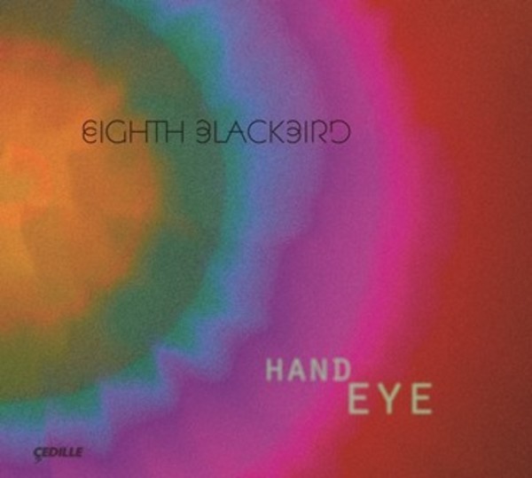 Eighth Blackbird: Hand Eye | Cedille Records CDR90000162
