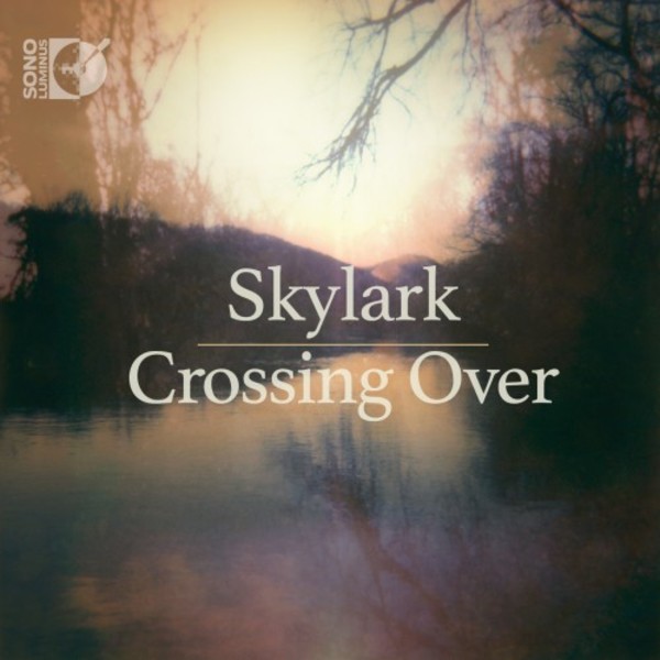 Skylark: Crossing Over | Sono Luminus DSL92200
