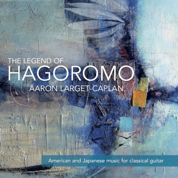 The Legend of Hagoromo: American & Japanese music for classical guitar | Stone Records ST0567