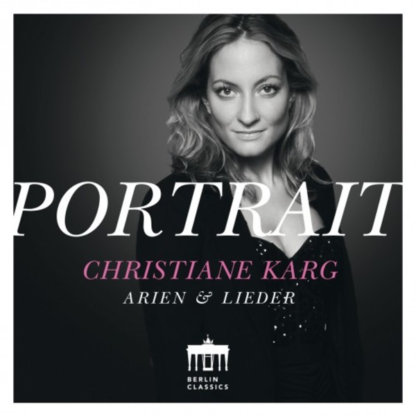Christiane Karg: Portrait (Arias & Lieder) | Berlin Classics 0300788BC