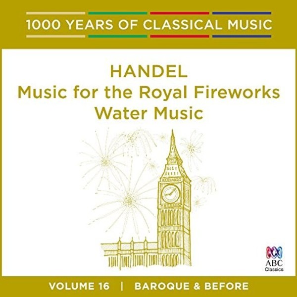 1000 Years of Classical Music Vol.16: Handel - Music for the Royal Fireworks, Water Music | ABC Classics ABC4812516