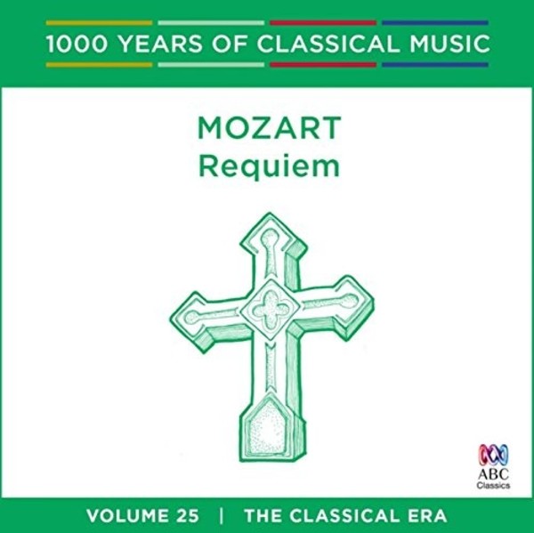 1000 Years of Classical Music Vol.25: Mozart - Requiem | ABC Classics ABC4812517
