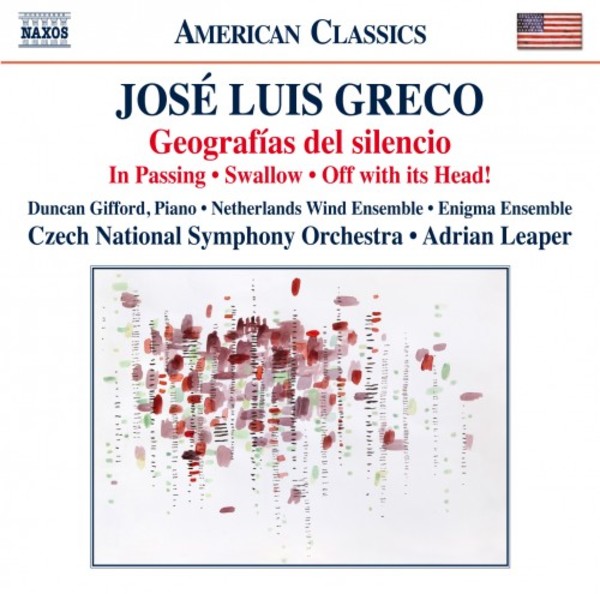 Jose Luis Greco - Geografias del silencio, In Passing, Swallow, Off with its Head | Naxos - American Classics 8559816