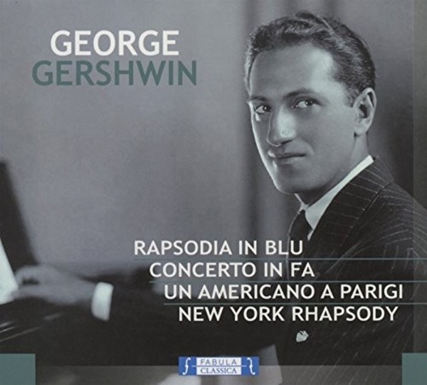 Gershwin - Rhapsody in Blue, Concerto in F, An American in Paris | Fabula Classica FAB2240