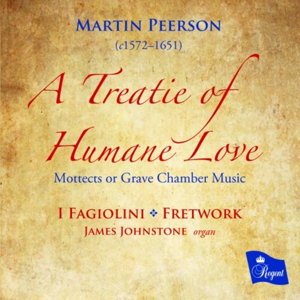 Peerson - A Treatie of Humane Love: Mottects or Grave Chamber Musique (1630) | Regent Records REGCD497