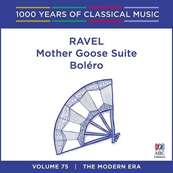 1000 Years of Classical Music Vol.75: Ravel - Mother Goose Suite, Bolero | ABC Classics ABC4814661