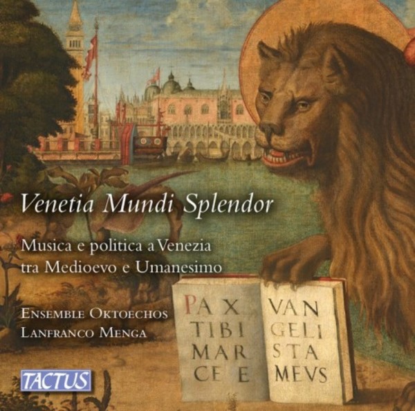 Venetia Mundi Splendor: Music and Politics in Venice between the Middle Ages and Humanism | Tactus TC390001