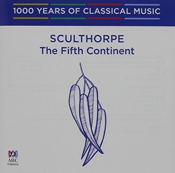 1000 Years of Classical Music Vol.95: Sculthorpe - The Fifth Continent | ABC Classics ABC4814256