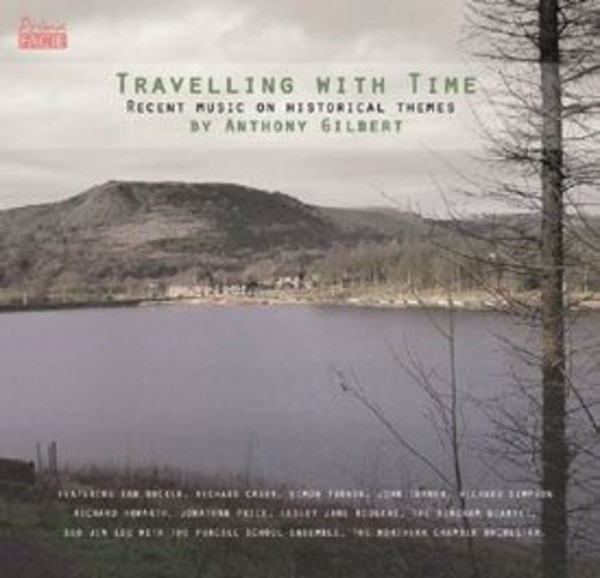 Travelling with Time: Recent Music on Historical Themes by Anthony Gilbert | Prima Facie PFCD041