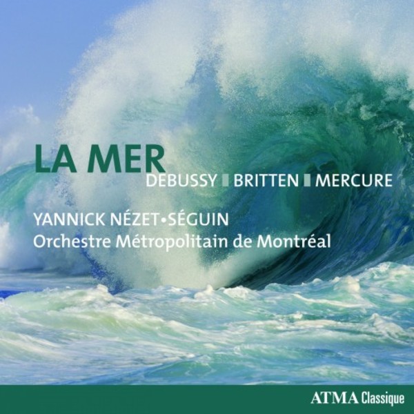La Mer: Debussy, Britten, Mercure | Atma Classique ACD22775